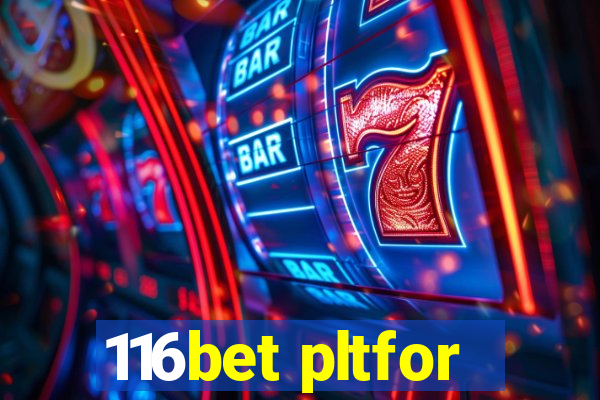 116bet pltfor